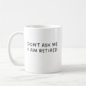 Funny Don't Ask Me I Am Retirement Gift コーヒーマグカップ (左)