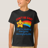 Funny Don't Be Sad You're Making Everyone Uncomfor Tシャツ (正面)