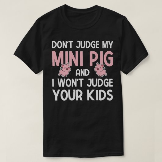 Funny Don't Judge My Mini Pig And I Won't Judge Yo Tシャツ (デザイン正面)