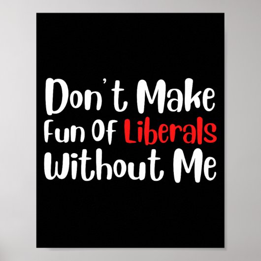 Funny Don't Make Fun Of Liberals Without Me Premiu ポスター (正面)