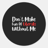 Funny Don't Make Fun Of Liberals Without Me Premiu ラウンドシール (正面)