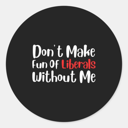 Funny Don't Make Fun Of Liberals Without Me Premiu ラウンドシール (正面)
