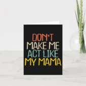 Funny Don't Make Me Act Like My Mama Novelty Sayin カード (正面)