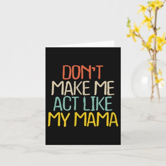 Funny Don't Make Me Act Like My Mama Novelty Sayin カード (黄色い花)