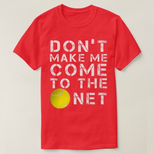 Funny Dont Make Me Come To The Net Tennis Player D Tシャツ (デザイン正面)