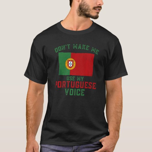 Funny Don't Make Me Use My Portuguese Voice Portug Tシャツ (正面)