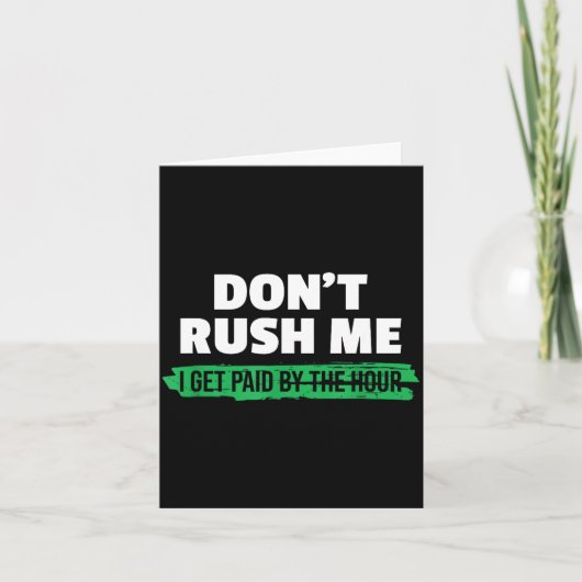 Funny Don't Rush Me I Get Paid By The Hour Sarcasm カード (正面)