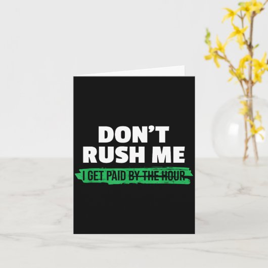 Funny Don't Rush Me I Get Paid By The Hour Sarcasm カード (黄色い花)