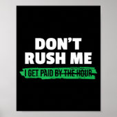 Funny Don't Rush Me I Get Paid By The Hour Sarcasm ポスター (正面)