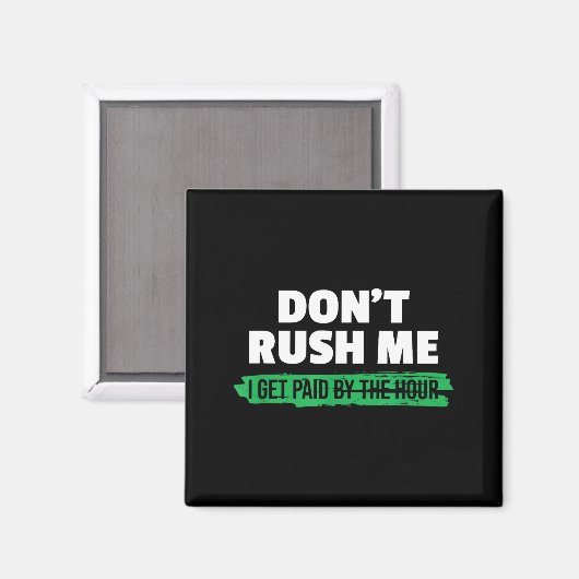 Funny Don't Rush Me I Get Paid By The Hour Sarcasm マグネット (正面/裏面)