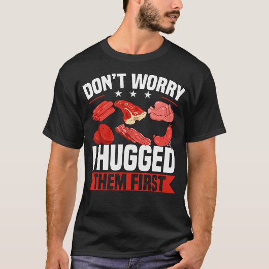 Funny Don't Worry I Hugged Them First Butcher Butc Tシャツ (正面)