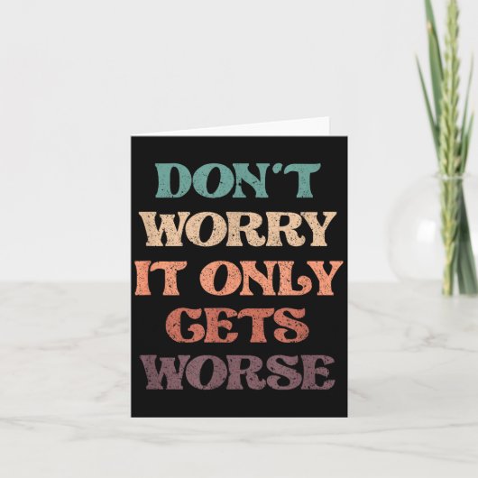 Funny Don't Worry It Only Gets Worse _ Irony Humor カード (正面)