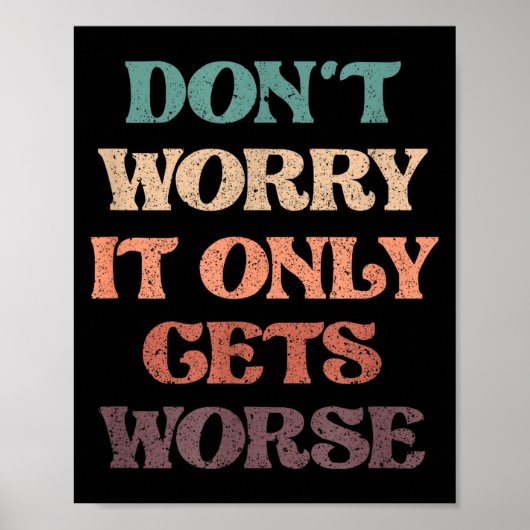 Funny Don't Worry It Only Gets Worse _ Irony Humor ポスター (正面)