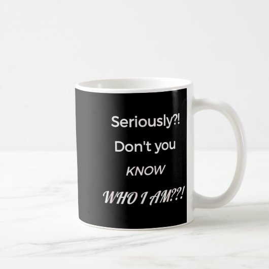 Funny Don't You Know Who I Am_ Statement Gift  コーヒーマグカップ (右)