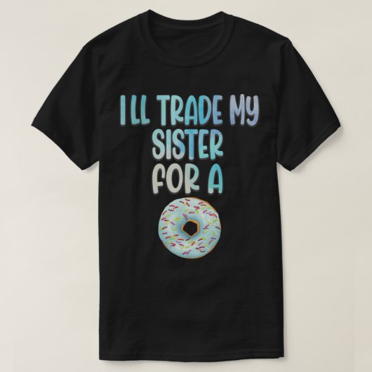 Funny Donut Lover I'll Trade My Sister For A Donut Tシャツ (デザイン正面)