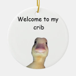 Funny Duck Meme – “Welcome to My Crib” Cute Animal セラミックオーナメント