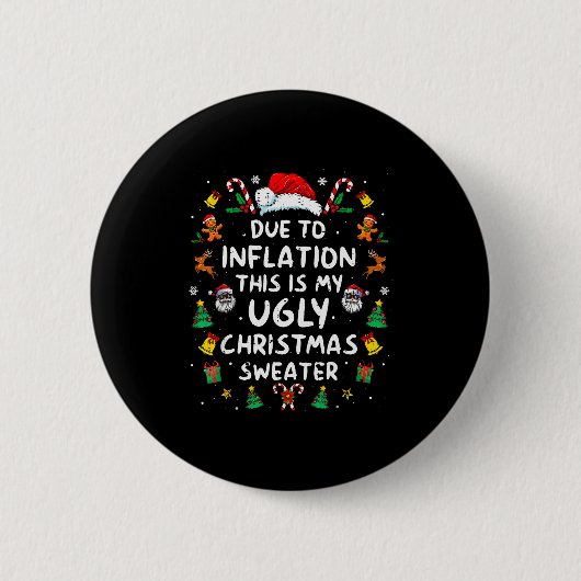 Funny Due To Inflation Ugly Christmas Sweaters For 缶バッジ (正面)