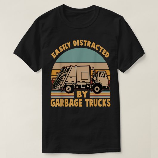Funny - Easily Distracted by Garbage Trucks Tシャツ (デザイン正面)