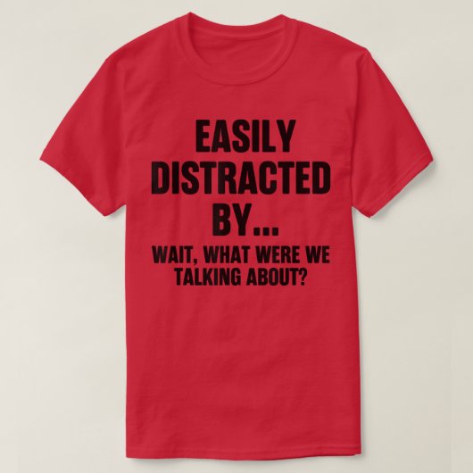 Funny Easily Distracted By What Were We Talking Ab Tシャツ (デザイン正面)