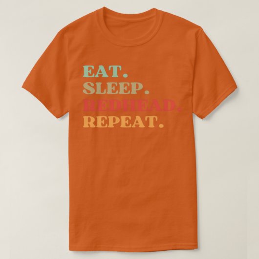 FUNNY EAT SLEEP REDHEAD REPEAT QUOTE BEST GIFT FOR Tシャツ (デザイン正面)
