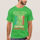 Funny Education Is Important But Gaming Is Import Tシャツ (正面)