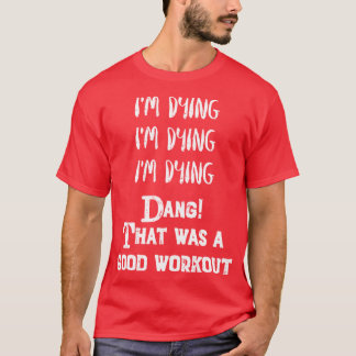 Funny Eercise Im dyinghat was a good workout Tシャツ