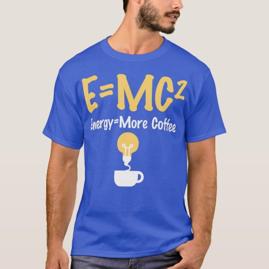 Funny EMC Pun Energy Is More Coffee Scientists Tシャツ (正面)