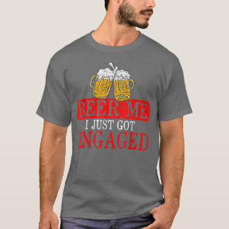 Funny Engagement Present for Men Beer Me I Just Go Tシャツ