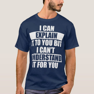 Funny Engineer Cant Understand It For You Tシャツ