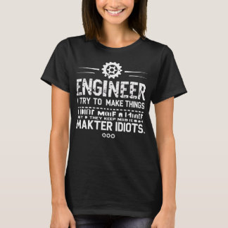 Funny Engineering Gift for Men WomenI Try To Make  Tシャツ