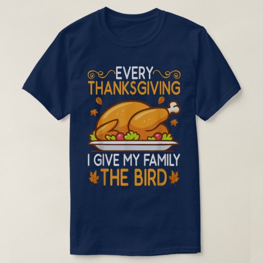 Funny Every Thanksgiving I Give My Family The Bird Tシャツ (デザイン正面)