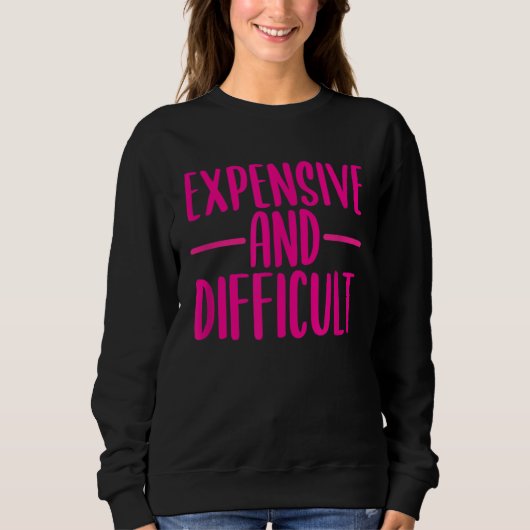 Funny Expensive and Difficult Funny Womens Girls T スウェットシャツ (正面)