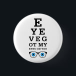 Funny Eyes On You 缶バッジ<br><div class="desc">Funny optometry button. Eye chart design says: Eye’ve Got My Eyes On You. Humorous gift idea for the future eye doctor or optometrist.</div>