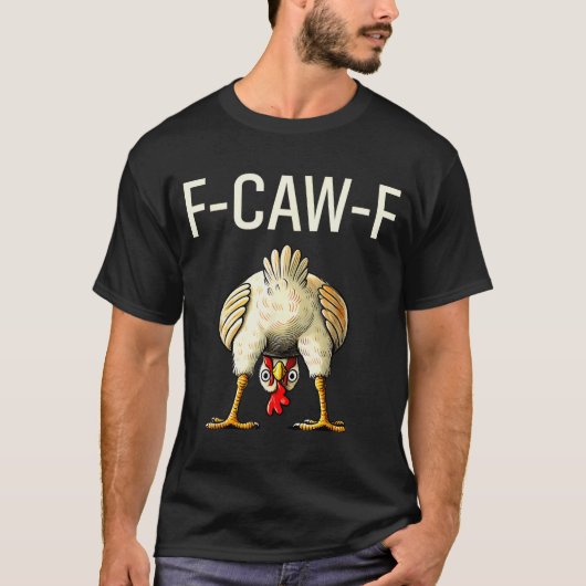 Funny F Caw F Chicken Fcwf Butt F-caw-f Tシャツ (正面)
