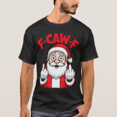 Funny F-caw-f Santa Middle Finger Sarcastic Xmas P Tシャツ (正面)