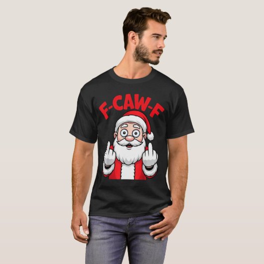 Funny F-caw-f Santa Middle Finger Sarcastic Xmas P Tシャツ (正面フル)