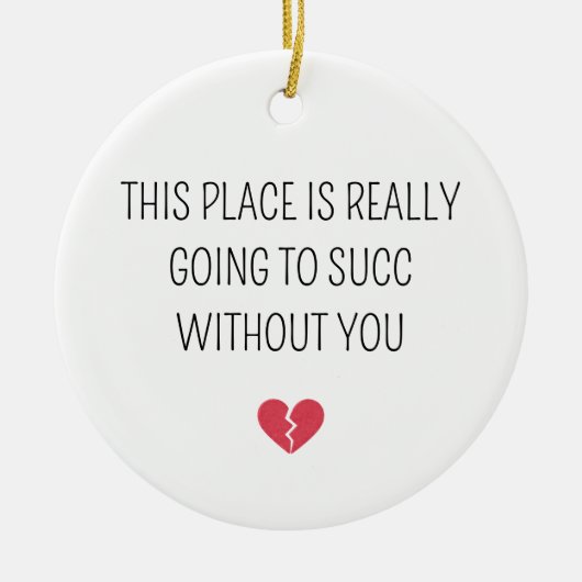 Funny Farewell Coworker Going To Succ Without You セラミックオーナメント (正面)