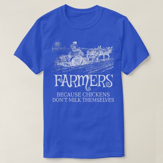 Funny Farmers Because Chickens Don't Milk Themselv Tシャツ (デザイン正面)