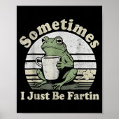 Funny Fartin Frog Sometimes I Just ポスター (正面)