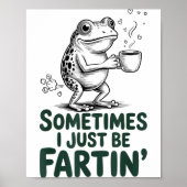 Funny Farting Frog Fart Joke Sometimes I Just Be F ポスター (正面)