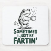 Funny Farting Frog Fart Joke Sometimes I Just Be F マウスパッド (正面)