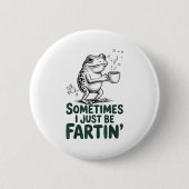 Funny Farting Frog Fart Joke Sometimes I Just Be F 缶バッジ (正面)