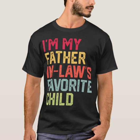 Funny Father'S Day I'M My Father In Laws Favorite  Tシャツ (正面)
