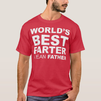 Funny Father's Day World's Best Farter I Mean Fath Tシャツ