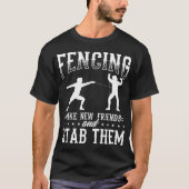 Funny Fencing Design Make New Friends And Stab The Tシャツ (正面)