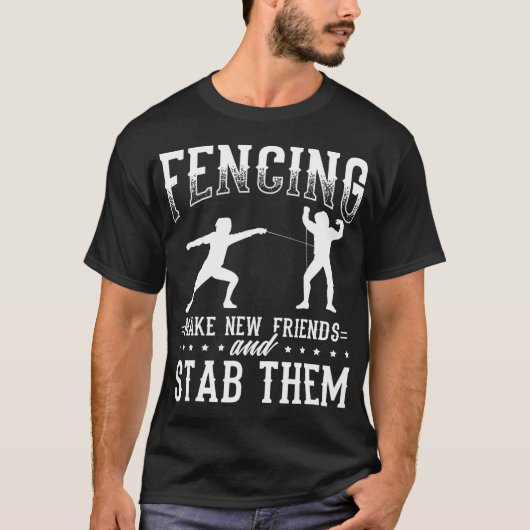 Funny Fencing Design Make New Friends And Stab The Tシャツ (正面)