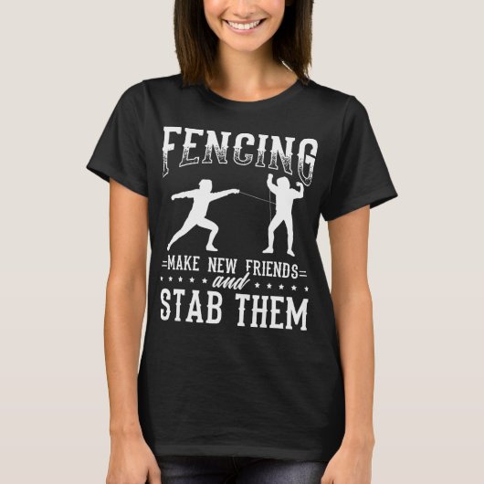 Funny Fencing Design Make New Friends And Stab The Tシャツ (正面)