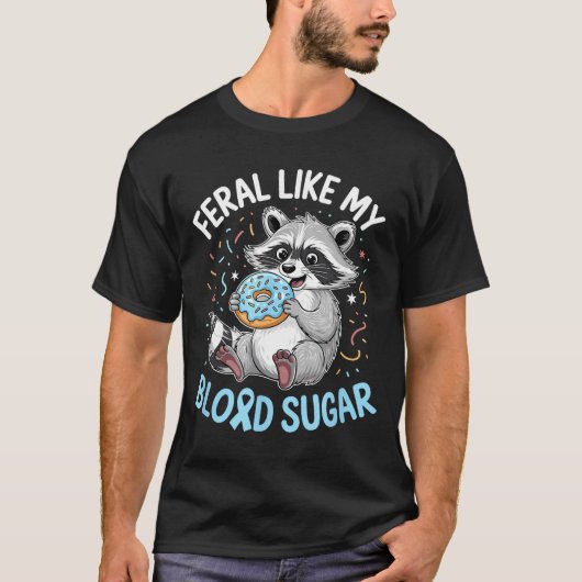 Funny Feral Like My Blood Sugar Diabtes Warriors T Tシャツ (正面)
