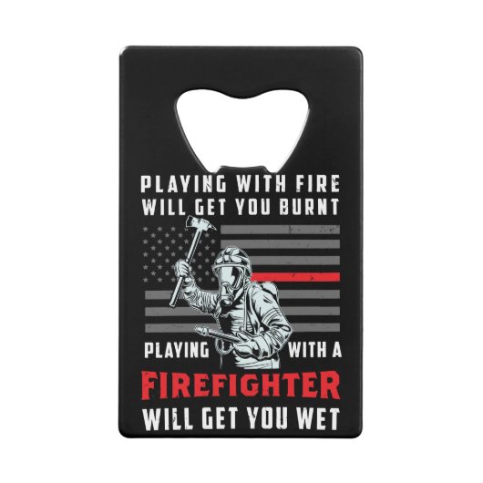 FUNNY FIREFIGHTER: Playing With Fire Will Get You クレジットカード栓抜き (正面)
