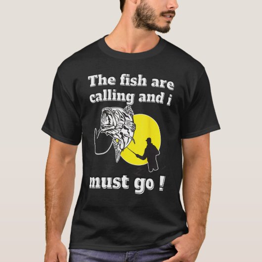 Funny fishing dad quotes the fish are calling and  tシャツ (正面)